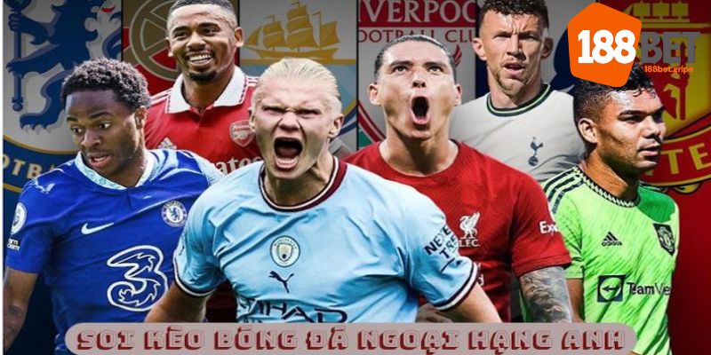 Kèo Ngoại Hạng Anh - Kinh Nghiệm Soi Kèo Tốt Nhất Tại 188BET 7 Soi kèo Ngoại Hạng Anh khi đội bóng mạnh thi đấu sân khách